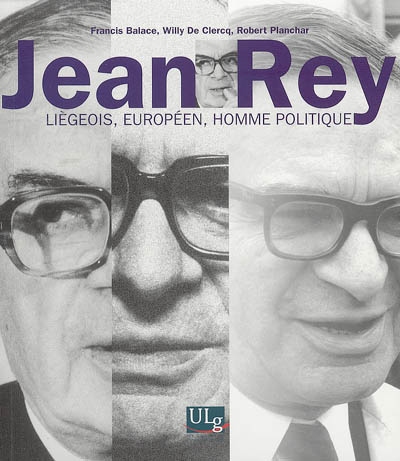 Jean Rey : liégeois, européen, homme politique : actes de la Commémoration Jean Rey 1902-2002, le 20 décembre 2002