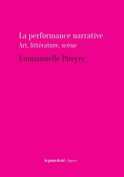 La performance narrative : art, littérature, scène