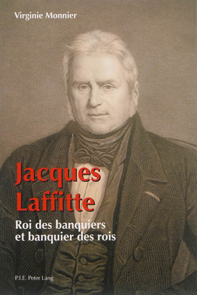 Jacques Laffitte : roi des banquiers et banquier des rois