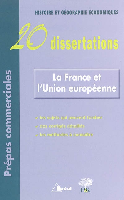 La France et l'Union européenne : 20 dissertations : Histoire et géographie économiques, prépas commerciales