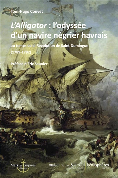 L'Alligator, l'odyssée d'un navire négrier havrais : au temps de la révolution de Saint-Domingue (1789-1792)