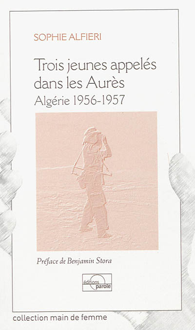 Trois jeunes appelés dans les Aurès : Algérie 1956-1957