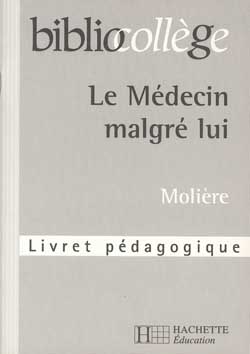 Le médecin malgré lui, Molière : livret pédagogique