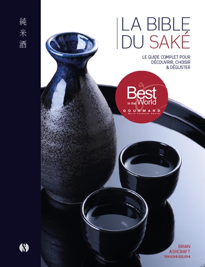 La bible du saké : le guide...