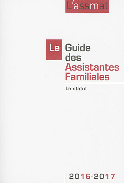 Le guide des assistantes familiales : le statut : 2016-2017