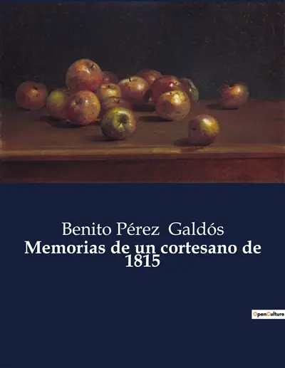 Memorias de un cortesano de 1815 : Crónica de la vida política y social en la España de principios del siglo XIX