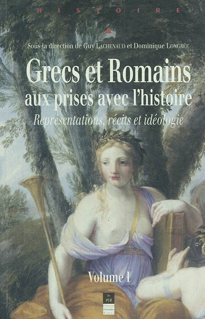 Grecs et Romains aux prises avec l'histoire : représentations, récits et idéologie : colloque de Nantes et Angers, 12-15 septembre 2001