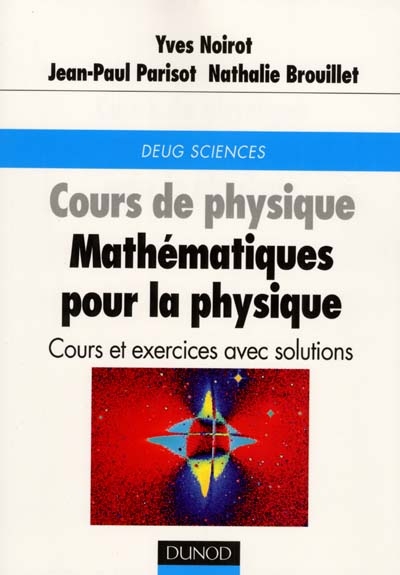Cours de physique, mathématiques pour la physique : cours et exercices avec solutions : DEUG Sciences