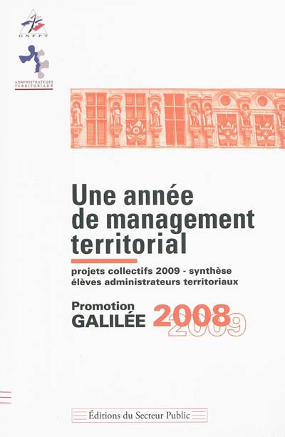 Une année de management territorial : projets collectifs 2009, synthèse, élèves administrateurs territoriaux : promotion Galilée 2008-2009