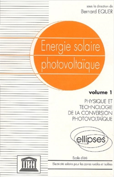 Energie solaire photovoltaïque. Vol. 1. Physique et technologie de la conversion photovoltaïque : école d'été, électricité solaire pour les zones rurales et isolées