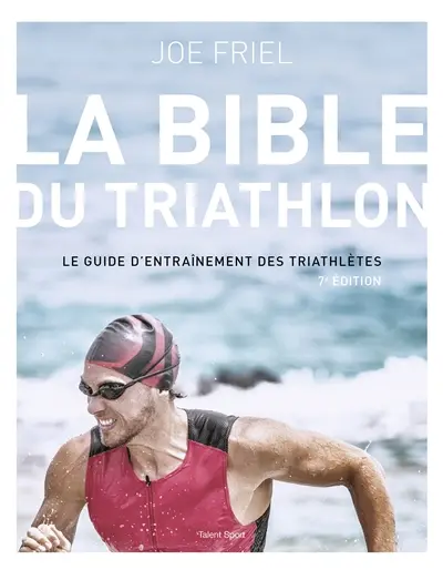 La bible du triathlon : le guide d'entraînement des triathlètes