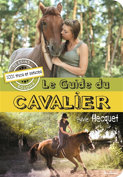 Le guide du cavalier : 1.001 trucs et astuces, dessins, photos