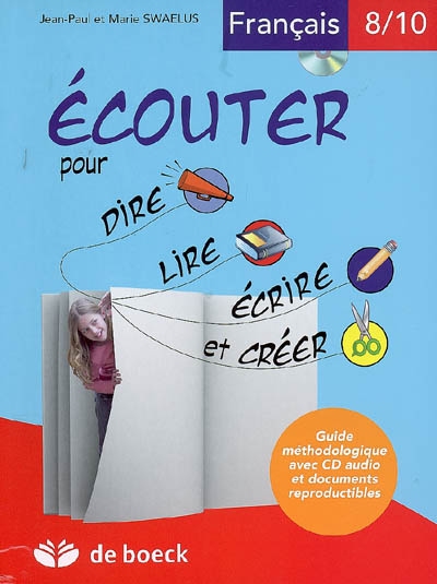 Ecouter pour dire, lire, écrire et créer, français 8-10 ans : guide méthodologique : avec CD audio et documents reproductibles