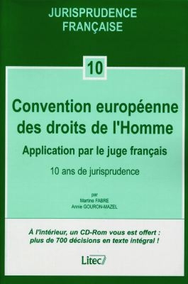 Convention européenne des droits de l'homme : application par le juge français, 10 ans de jurisprudence