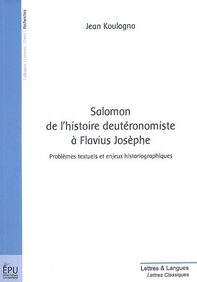 Salomon, de l'histoire deutéronomiste à Flavius Josèphe : problèmes textuels et enjeux historiographiques