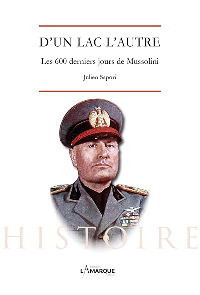 D'un lac à l'autre : les 600 derniers jours de Mussolini