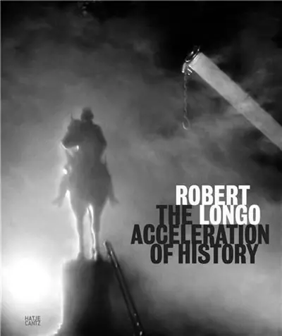 Robert Longo The Acceleration of History