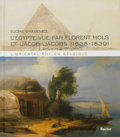 L'orientalisme en Belgique : l'Egypte vue par Florent Mols et Jacob Jacobs, 1838-1839