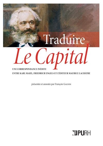 Traduire Le capital : une correspondance inédite entre Karl Marx, Friedrich Engels et l'éditeur Maurice Lachâtre