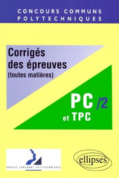 Corrigés officiels des épreuves des concours communs polytechniques, toutes matières : filières PC et TPC, 1998