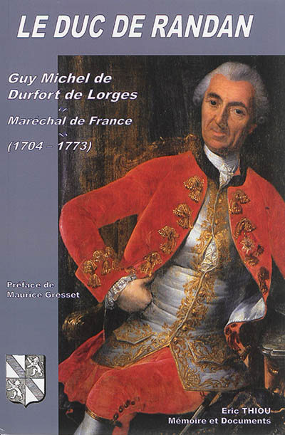Le duc de Randan : Guy Michel de Durfort de Lorges, Maréchal de France, 1704-1773 : grand seigneur et grand serviteur de Louis XV