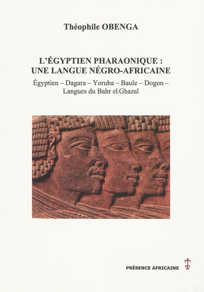 L'égyptien pharaonique : une langue négro-africaine : égyptien, dagara, doruba, baule, dogon, langues du Bhar el-Ghazal