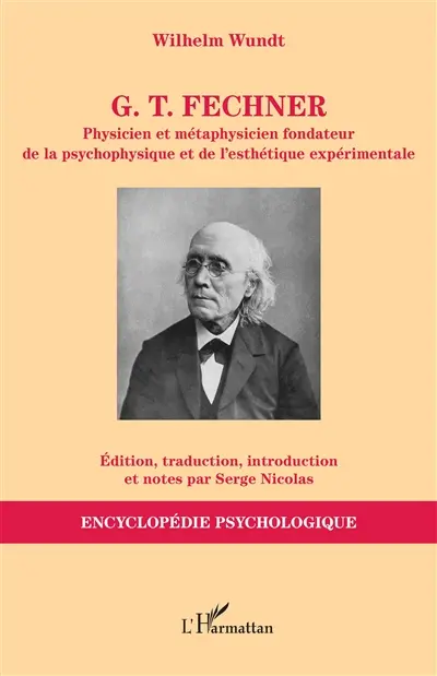 G.T. Fechner : physicien et métaphysicien fondateur de la psychophysique et de l'esthétique expérimentale