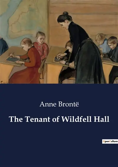 The Tenant of Wildfell Hall : The Enigmatic Tenant : A Tale of Mystery and Morality
