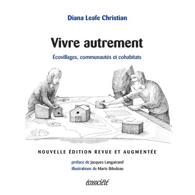 Vivre autrement : écovillages, communautés et cohabitats