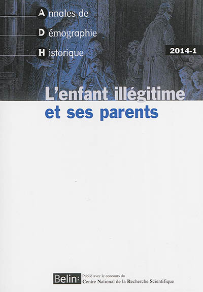 Annales de démographie historique, n° 2014-1. L'enfant illégitime et ses parents