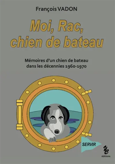 Moi, Rac, chien de bateau : mémoires d'un chien de bateau dans les décennies 1960-1970