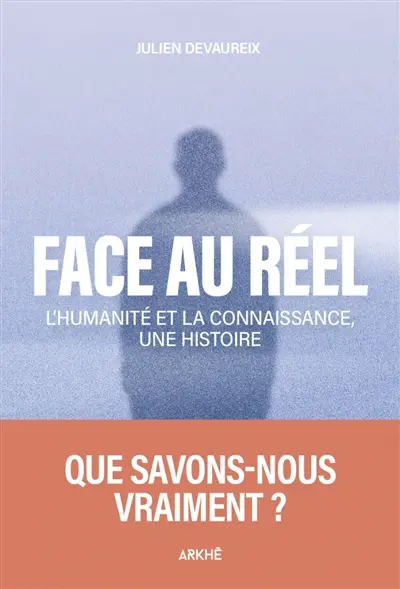 Face au réel : l'humanité et la connaissance, une histoire