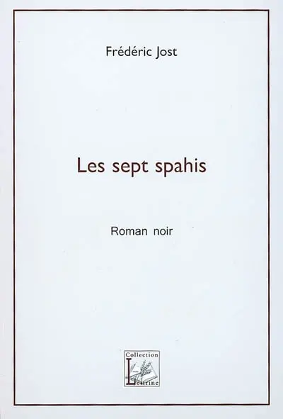 Les sept spahis : roman noir