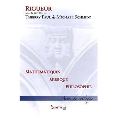 Rigueur : mathématiques, musique, philosophie