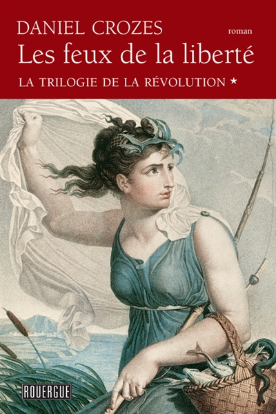 La trilogie de la Révolution. Vol. 1. Les feux de la liberté