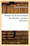 Histoire de la souveraineté de Dombes : justifiée (Ed.1874)