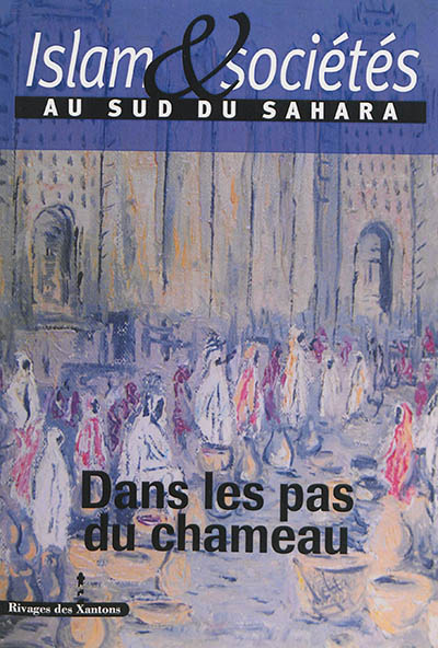 Islam et sociétés au sud du Sahara, n° 4. Dans les pas du chameau