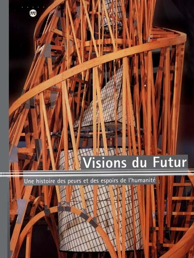 Visions du futur : une histoire des peurs et des espoirs de l'humanité : exposition, Paris, Galeries nationales du Grand Palais, 3 octobre 2000-7 janvier 2001
