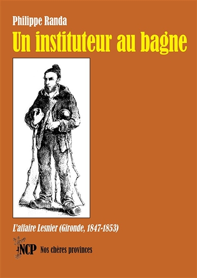 Un instituteur au bagne : l'affaire Lesnier (Gironde, 1847-1853)