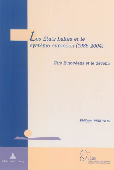 Les Etats baltes et le système européen (1985-2004) : être Européens et le devenir