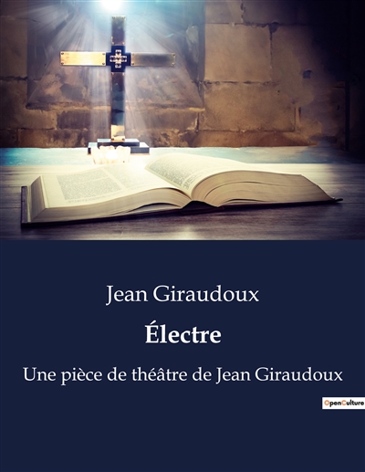 Electre : Une pièce de théâtre de Jean Giraudoux