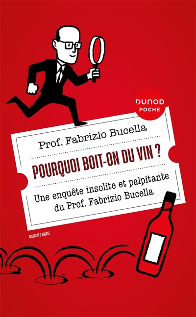 Pourquoi boit-on du vin ? : une enquête insolite et palpitante du prof. Fabrizio Bucella
