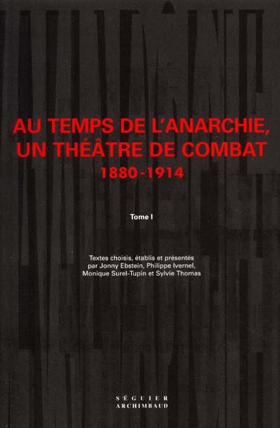 Au temps de l'anarchie, un théâtre de combat : 1880-1914. Vol. 1