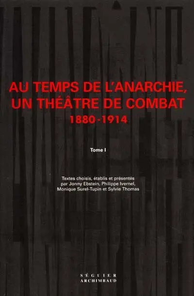 Au temps de l'anarchie, un théâtre de combat : 1880-1914. Vol. 1