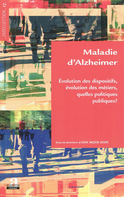 Maladie d'Alzheimer : évolution des dispositifs, évolution des métiers, quelles politiques publiques ?