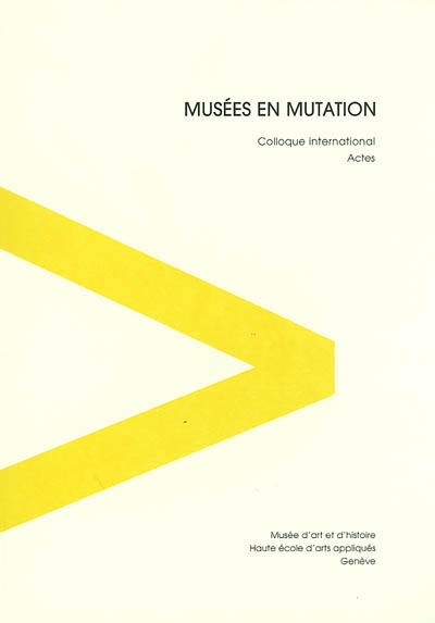 Musées en mutation : actes du colloque international, Genève, Musée d'art et d'histoire, 11-12 mai 2000