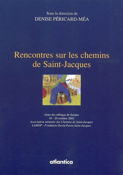 Rencontres sur les chemins de Saint-Jacques : actes du colloque, Saintes, 18-20 oct. 2002