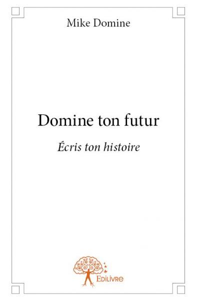 Domine ton futur : Ecris...