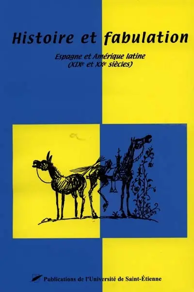 Histoire et fabulations : Espagne et Amérique latine aux XIXe et XXe siècles