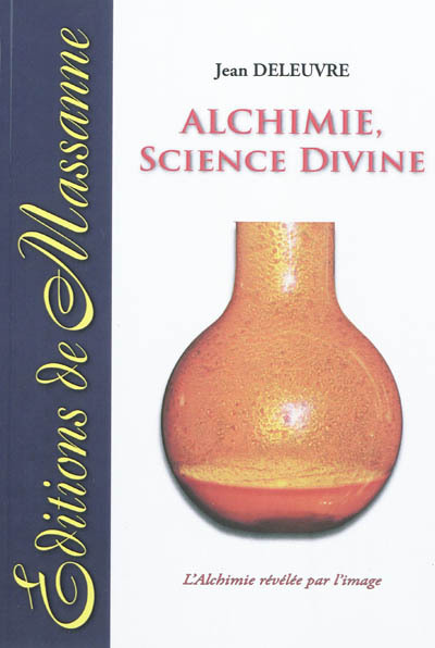 Alchimie, science divine : l'alchimie révélée par l'image